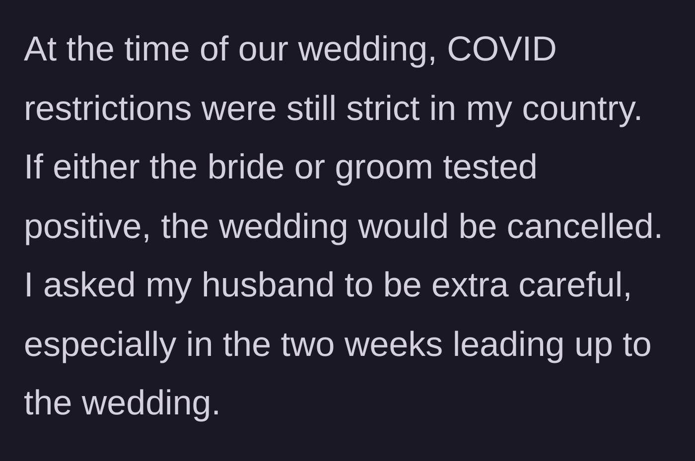 Story part 3 - The bride asking her fiancé to be careful about COVID right before their strict lockdown wedding.