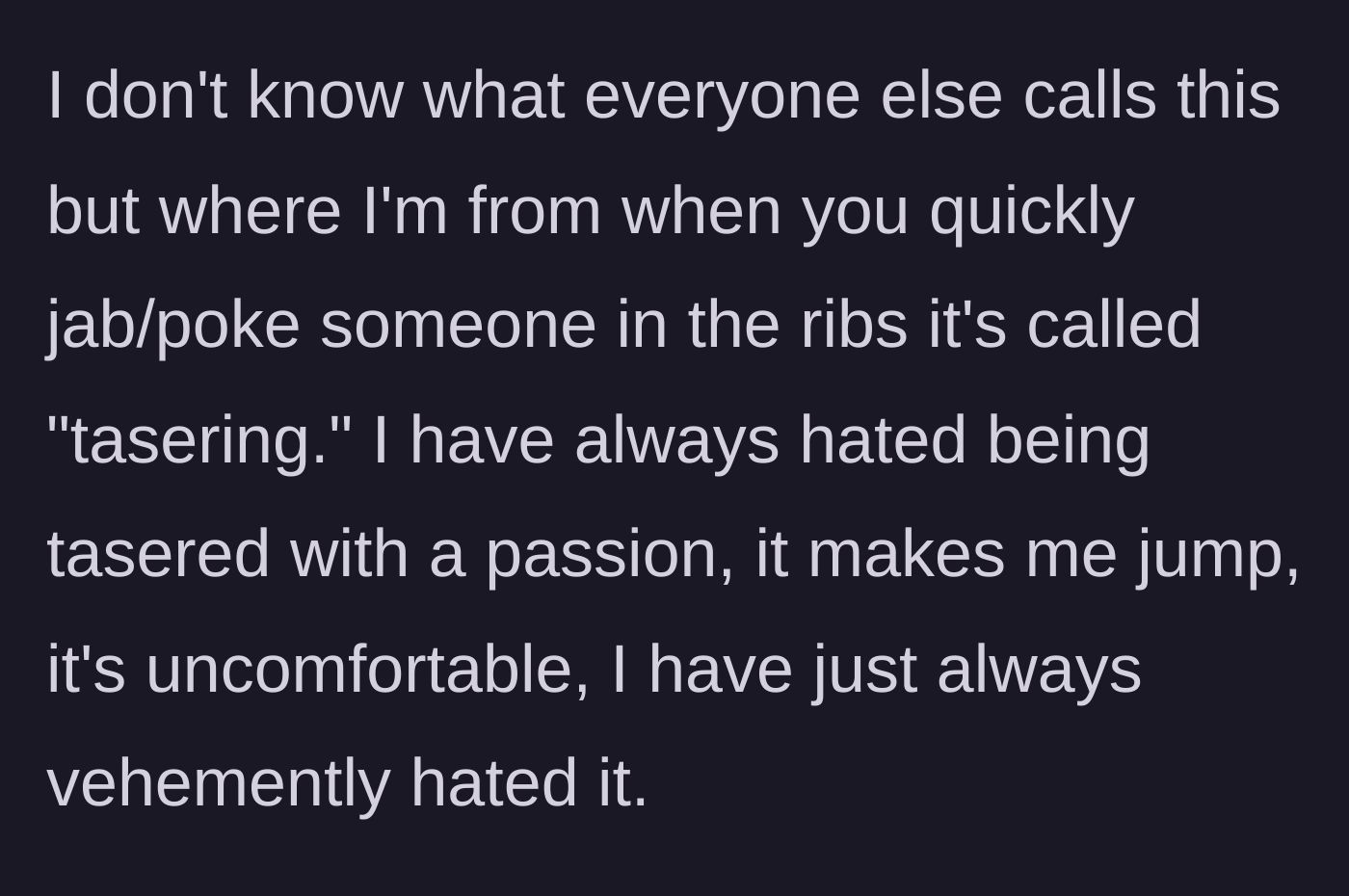 Story part 1 - Wife explains the concept of 'tasering' or jabbing ribs and her lifelong physical aversion to it.