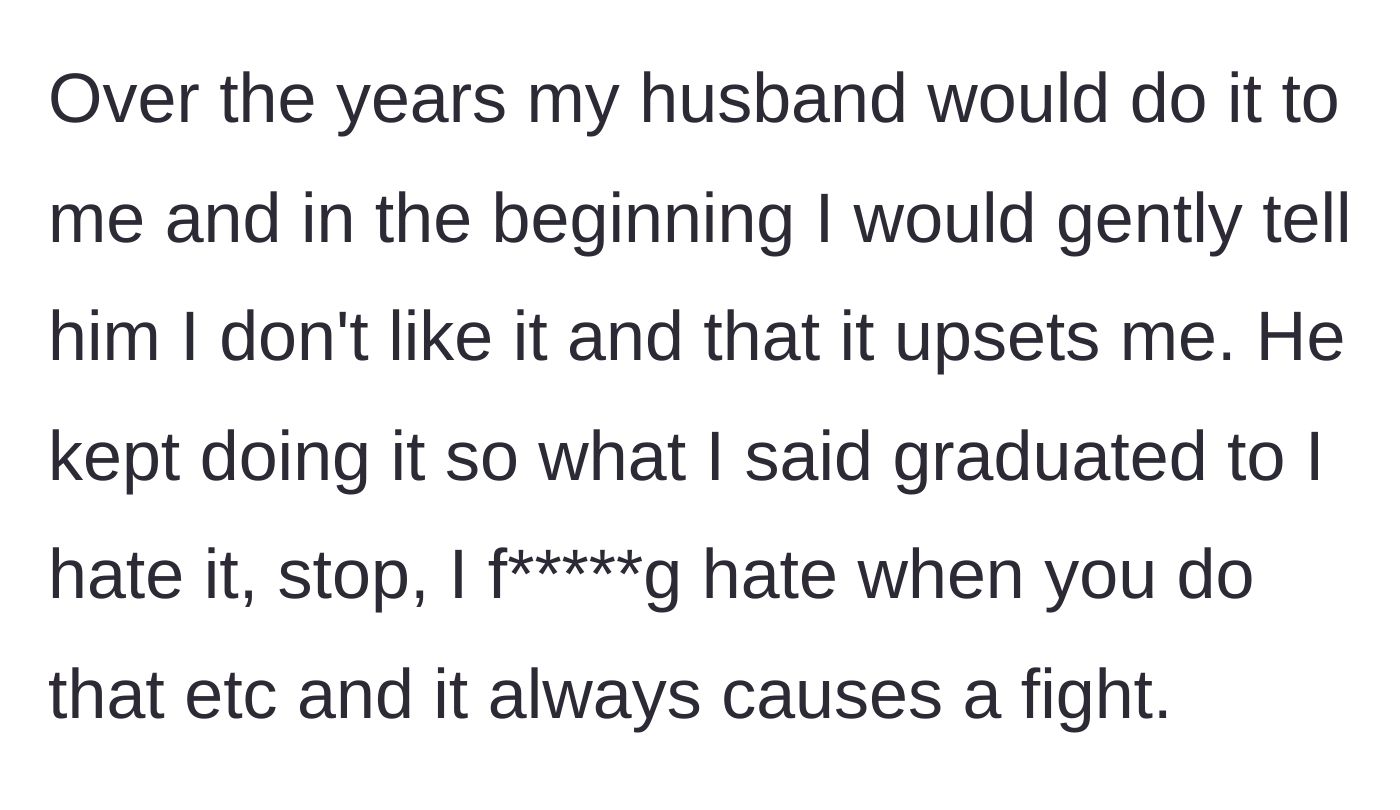Story part 2 - Husband repeatedly jabs her over the years despite her escalating pleas to stop, leading to frequent arguments.