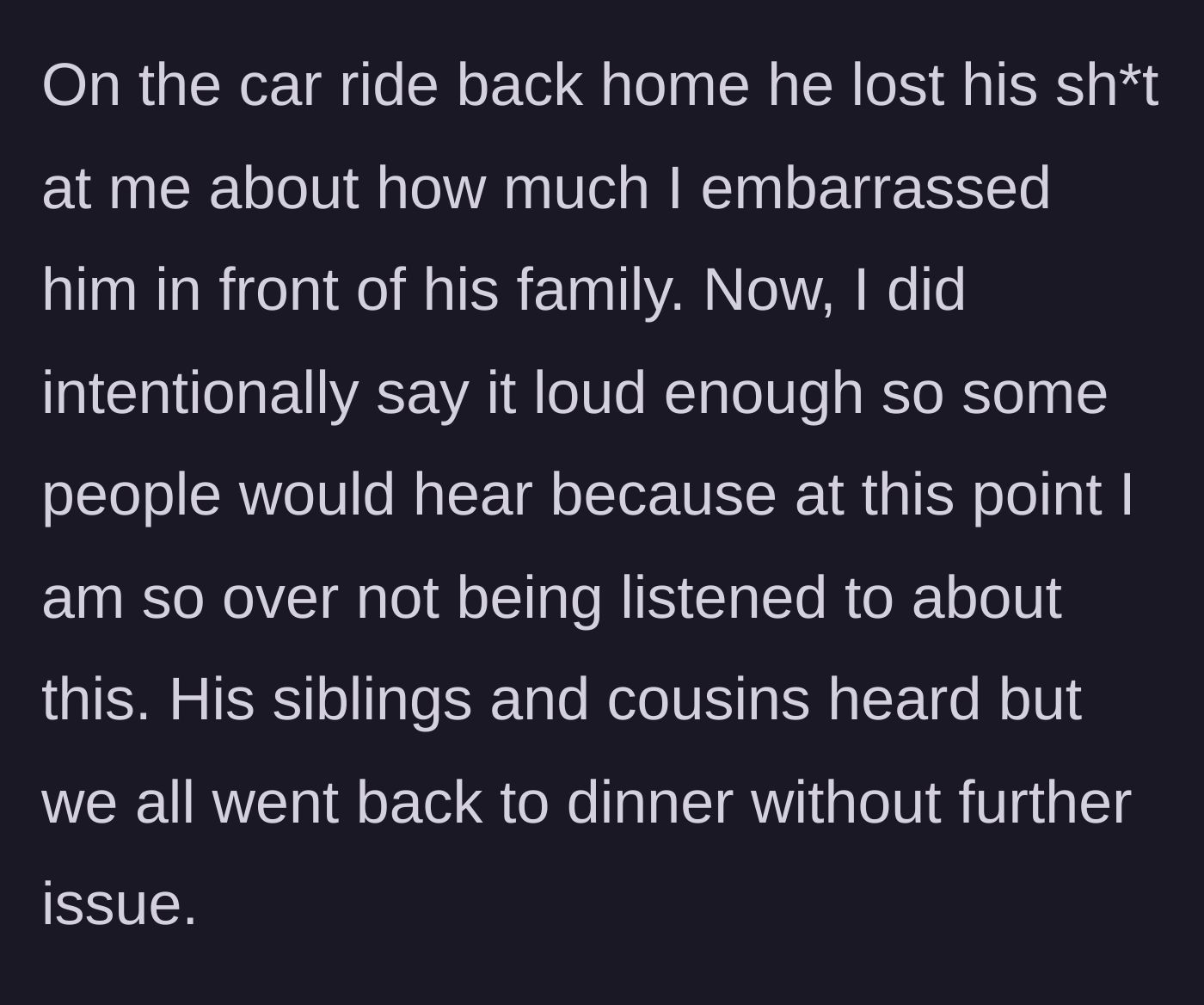Story part 7 - Husband yells at her in the car for embarrassing him in front of his family, though the dinner itself proceeded normally.