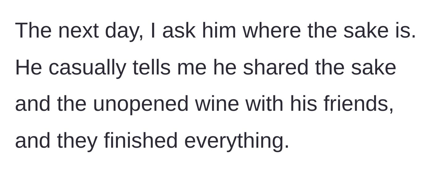 Story part 4 - The husband casually admits he and his friends drank the prized sake and a separate bottle of wine.