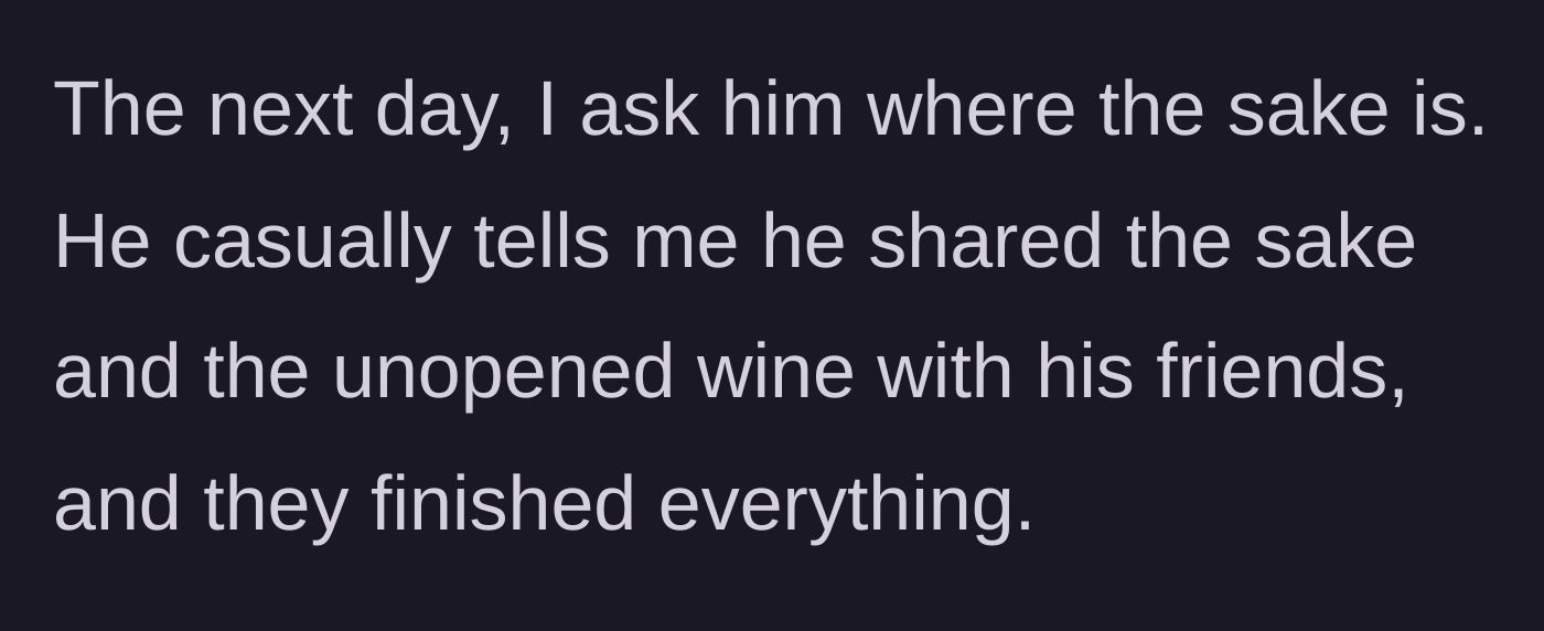 Story part 4 - The husband casually admits he and his friends drank the prized sake and a separate bottle of wine.
