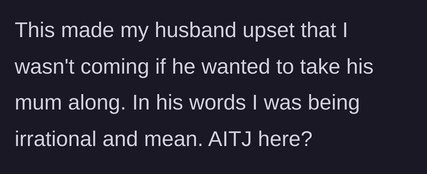 Story part 4 - Husband throws a fit, getting upset and calling his wife irrational and mean for not wanting to bring his mother.