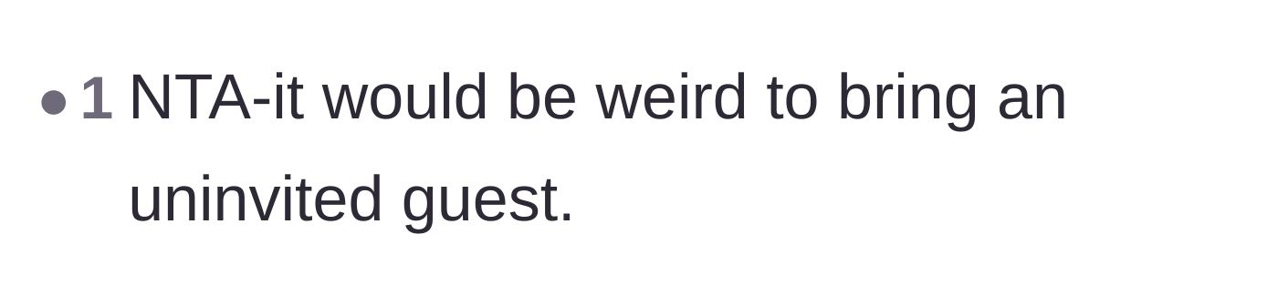 Comment thread 6 - A straightforward agreement that bringing an uninvited guest is universally weird behavior.