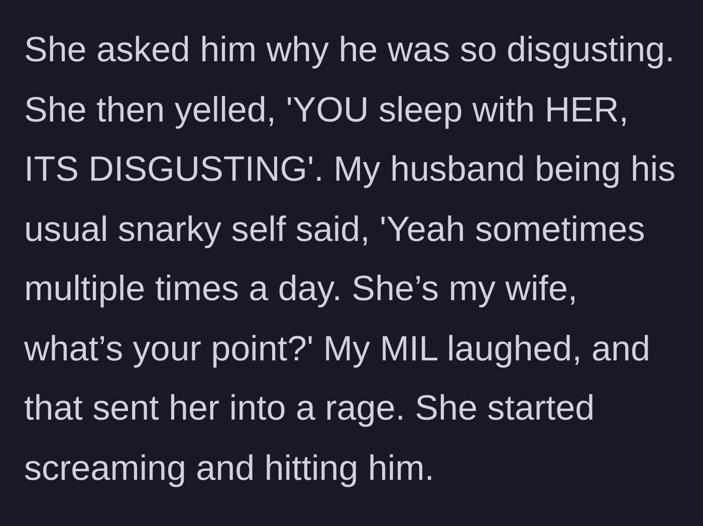 Story part 4 - The sister-in-law yells that it is disgusting for her brother to sleep with his wife, leading to a physical outburst when the husband makes a sarcastic reply and their mother laughs.