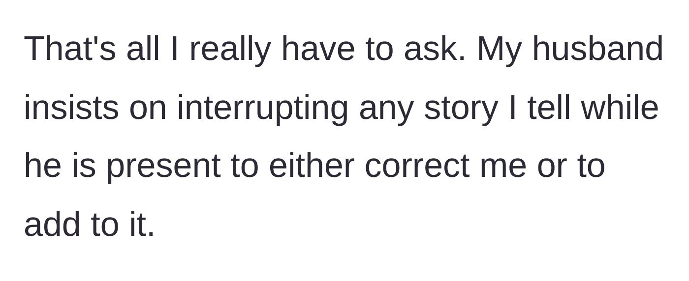 Story part 1 - The author introduces her husband's maddening habit of constantly interrupting her stories to correct or add his own input.