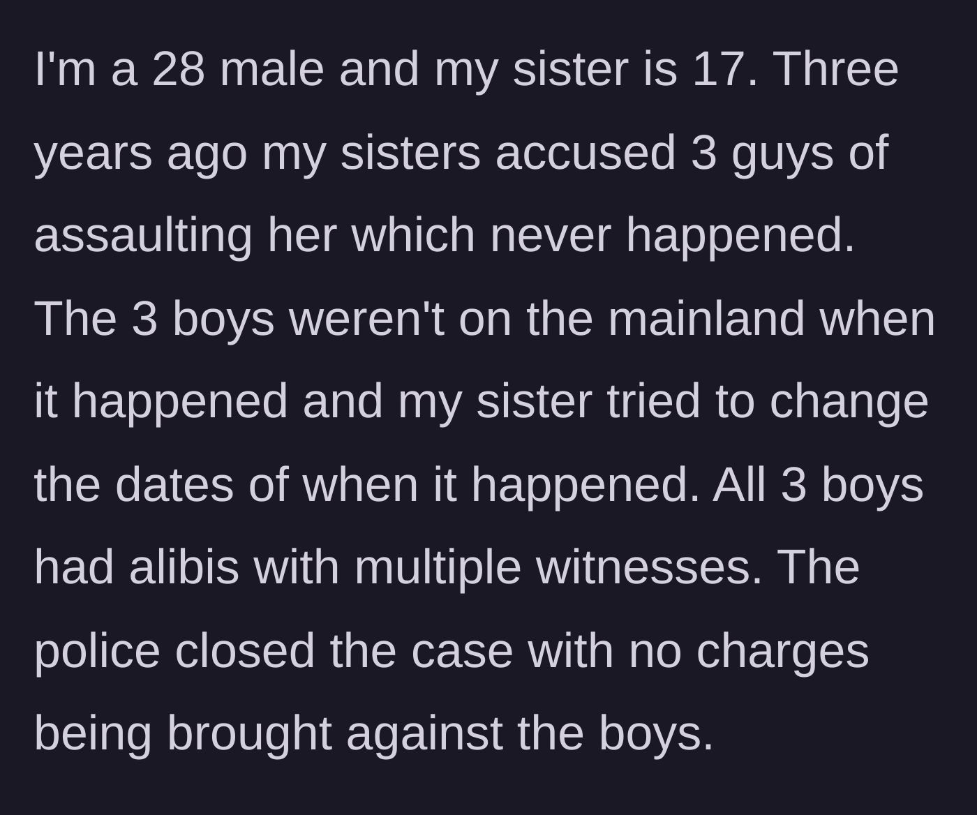 Story part 1 - A teenage sister makes severe false accusations against three boys, which are disproven by police due to airtight alibis.