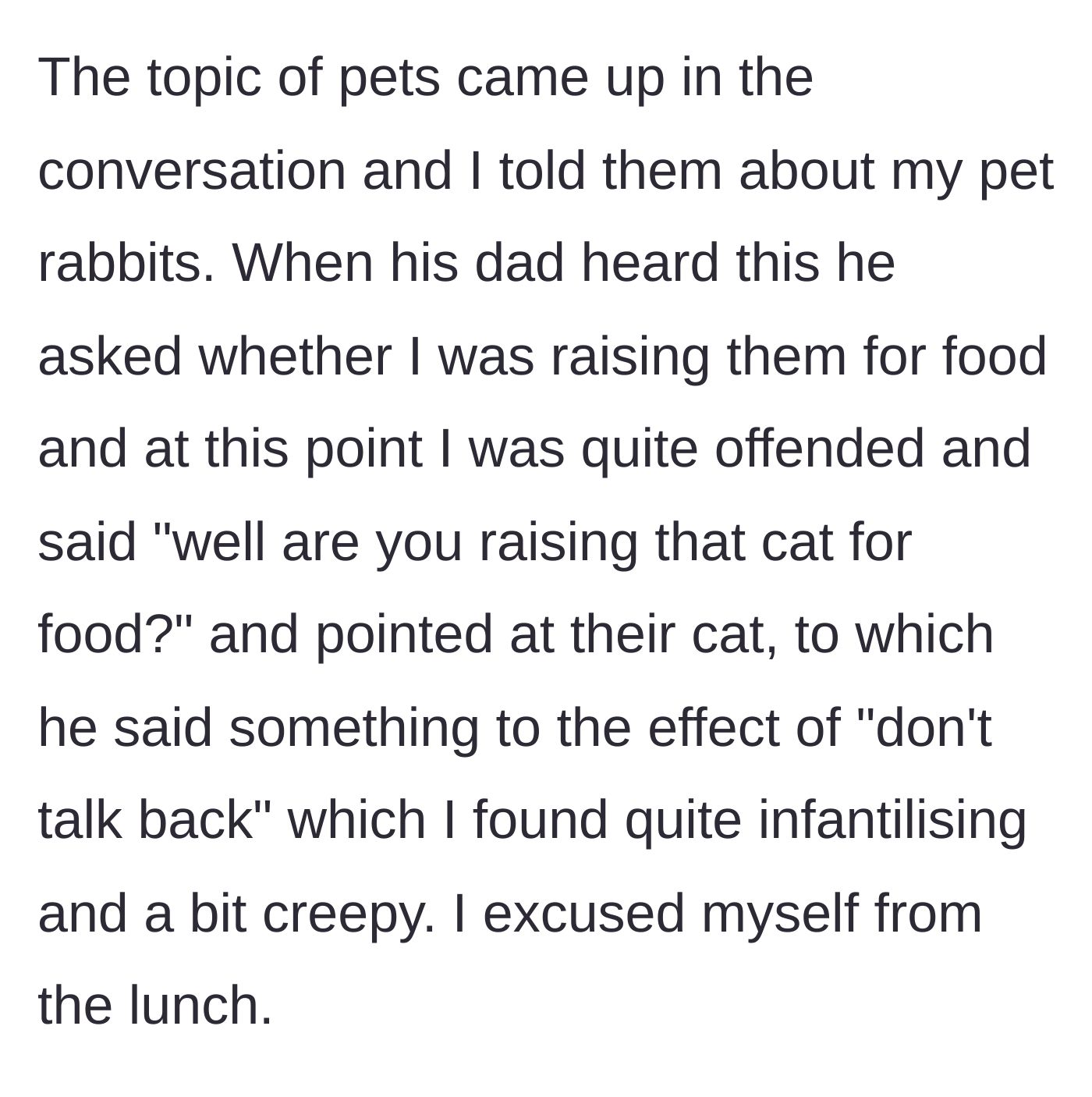 Story part 2 - The boyfriend's father asks if she plans to eat her pet rabbits, prompting her to ask if he plans to eat his cat, leading to him scolding her and her walking out.