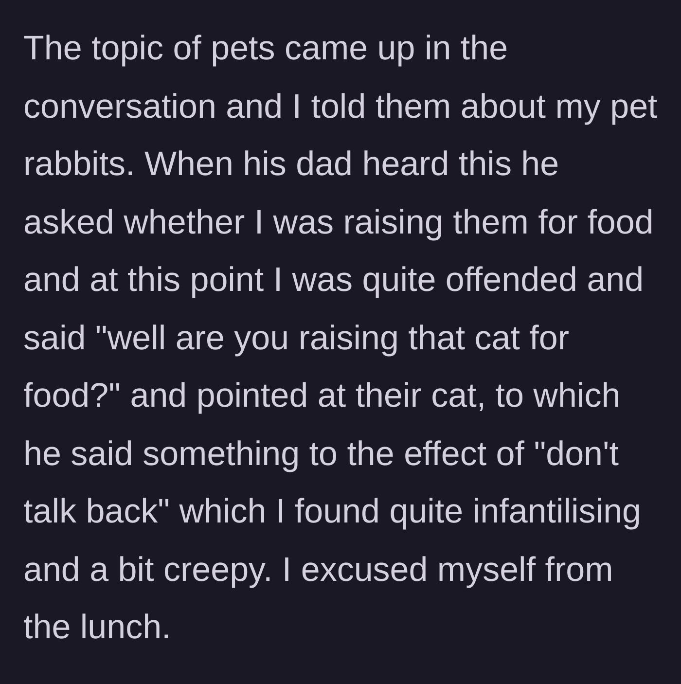 Story part 2 - The boyfriend's father asks if she plans to eat her pet rabbits, prompting her to ask if he plans to eat his cat, leading to him scolding her and her walking out.