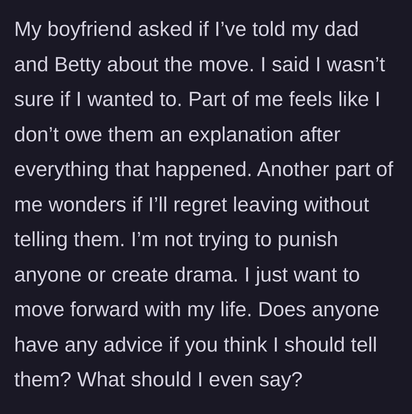 Story part 5 - The main character questions whether she should inform her estranged father and stepmother about her upcoming move, asking if she owes them an explanation.